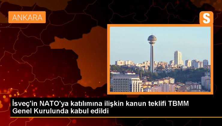 İsveç’in NATO’ya katılımına ilişkin kanun teklifi TBMM Genel Kurulunda kabul edildi