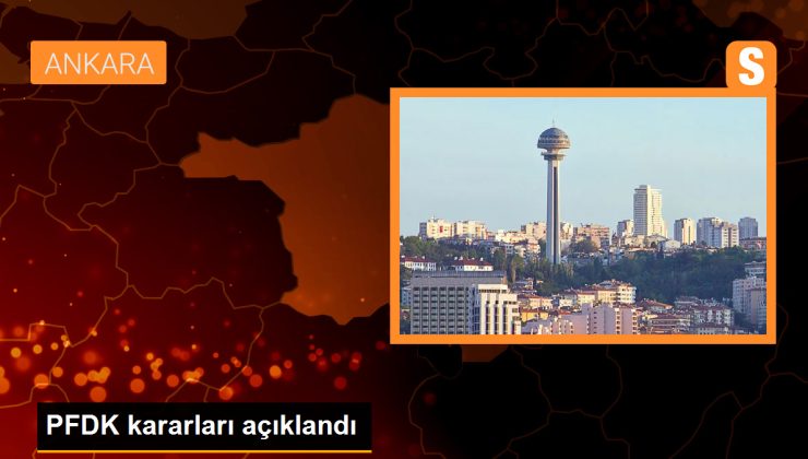 PFDK kararları açıklandı